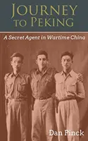 Cesta do Pekingu: Tajný agent ve válečné Číně - Journey to Peking: A Secret Agent in Wartime China