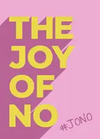 Radost z ne - #JONO - Osvoboďte se díky posilující pozitivitě NE - Joy Of No - #JONO - Set Yourself Free with the Empowering Positivity of NO