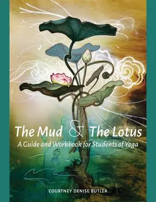 Bahno a lotos: Průvodce a cvičebnice pro studenty jógy - The Mud & The Lotus: A Guide and Workbook for Students of Yoga