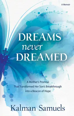 Sny, o kterých se nikdy nesnilo: Matčin slib, který proměnil průlom jejího syna v maják naděje - Dreams Never Dreamed: A Mother's Promise That Transformed Her Son's Breakthrough Into a Beacon of Hope