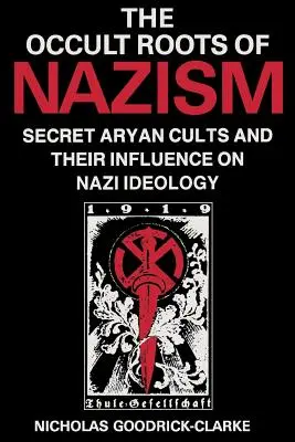 Okultní kořeny nacismu: Tajné árijské kulty a jejich vliv na nacistickou ideologii. - Occult Roots of Nazism: Secret Aryan Cults and Their Influence on Nazi Ideology
