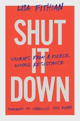 Shut It Down: Stories from a Fierce, Loving Resistance (Vypněte to: Příběhy z divokého, milujícího odporu) - Shut It Down: Stories from a Fierce, Loving Resistance