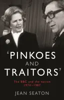 Pinkoes and Traitors - The BBC and the nation, 1974-1987 (Pinkoes a zrádci - BBC a národ, 1974-1987) - Pinkoes and Traitors - The BBC and the nation, 1974-1987
