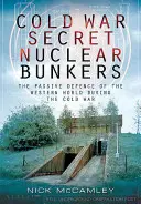 Tajné jaderné bunkry za studené války: Pasivní obrana západního světa během studené války - Cold War Secret Nuclear Bunkers: The Passive Defence of the Western World During the Cold War