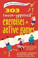 303 Cvičení a aktivní hry schválené pro děti v pubertálním věku - 303 Tween-Approved Exercises and Active Games