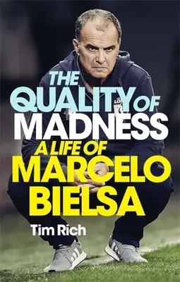 Kvalita šílenství: Život Marcela Bielsy - The Quality of Madness: A Life of Marcelo Bielsa