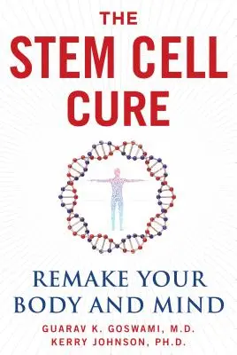 Léčba kmenovými buňkami: Přetvořte své tělo a mysl - The Stem Cell Cure: Remake Your Body and Mind