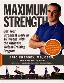 Maximální síla: Vydejte se za 16 týdnů na cestu k nejsilnějšímu tělu s ultimátním posilovacím programem. - Maximum Strength: Get Your Strongest Body in 16 Weeks with the Ultimate Weight-Training Program