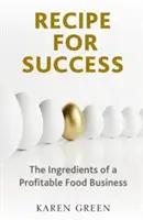 Recept na úspěch - ingredience ziskového podnikání v potravinářství - Recipe for Success - The ingredients of a profitable food business