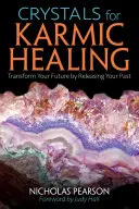 Krystaly pro karmické léčení: Křišťálové krystaly: Přeměňte svou budoucnost tím, že uvolníte svou minulost - Crystals for Karmic Healing: Transform Your Future by Releasing Your Past