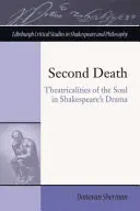 Druhá smrt: Divadlo duše v Shakespearově dramatu - Second Death: Theatricalities of the Soul in Shakespeare's Drama