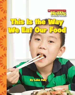 Takhle jíme jídlo (Scholastic News Nonfiction Readers: Děti jako já) - This Is the Way We Eat Our Food (Scholastic News Nonfiction Readers: Kids Like Me)