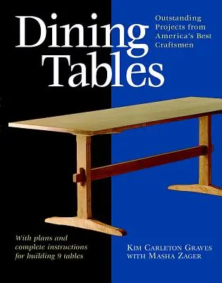 Jídelní stoly: Vynikající projekty od nejlepších amerických řemeslníků - Dining Tables: Outstanding Projects from America's Best Craftsmen
