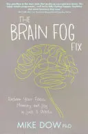 Náprava mozkové mlhy - získejte zpět své soustředění, paměť a radost za pouhé 3 týdny - Brain Fog Fix - Reclaim Your Focus, Memory, and Joy in Just 3 Weeks