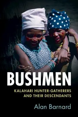 Křováci: lovci-sběrači z Kalahari a jejich potomci - Bushmen: Kalahari Hunter-Gatherers and Their Descendants