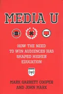 Media U: Jak potřeba získat publikum ovlivnila vysokoškolské vzdělávání - Media U: How the Need to Win Audiences Has Shaped Higher Education