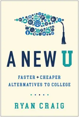 A New U: Rychlejší a levnější alternativy k vysoké škole - A New U: Faster + Cheaper Alternatives to College