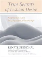 Pravdivá tajemství lesbické touhy: Udržet sex při životě v dlouhodobých vztazích - True Secrets of Lesbian Desire: Keeping Sex Alive in Long-Term Relationships