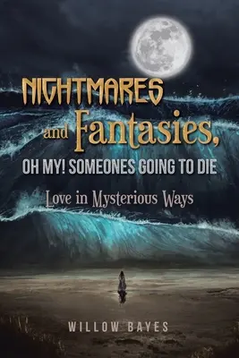Noční můry a fantazie, ach jo! Someones Going to Die: Love in Mysterious Ways (Někdo zemře: Láska tajemnými způsoby) - Nightmares and Fantasies, Oh My! Someones Going to Die: Love in Mysterious Ways