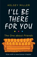 Budu tu pro tebe - Ultimátní kniha pro fanoušky Přátel všude na světě - I'll Be There For You - The Ultimate Book for Friends Fans Everywhere