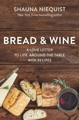 Chléb a víno: Chléb a zelenina: Milostný dopis životu u stolu s recepty - Bread and Wine: A Love Letter to Life Around the Table with Recipes