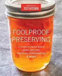 Důvěryhodné zavařování: Průvodce malými šaržemi džemů, marmelád, nakládaných okurek, koření a dalších ingrediencí. - Foolproof Preserving: A Guide to Small Batch Jams, Jellies, Pickles, Condiments & More