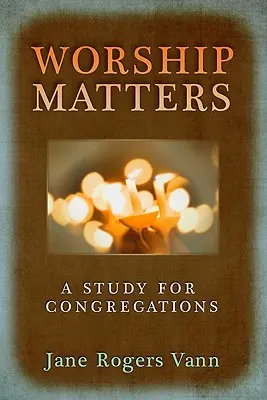 Na uctívání záleží: Studie pro sbory - Worship Matters: A Study for Congregations