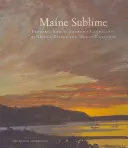 Maine Sublime: Frederic Edwin Church: Krajiny Mount Desert a Mount Katahdin - Maine Sublime: Frederic Edwin Church's Landscapes of Mount Desert and Mount Katahdin