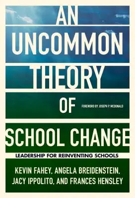 Neobvyklá teorie změny školy: Neobvyklé vedení pro znovuobjevení školy - An Uncommon Theory of School Change: Leadership for Reinventing Schools