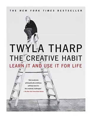 Kreativní návyk: Naučte se je a používejte je po celý život - The Creative Habit: Learn It and Use It for Life