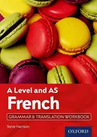 Cvičebnice gramatiky a překladu francouzštiny A Level a AS - A Level and AS French Grammar & Translation Workbook