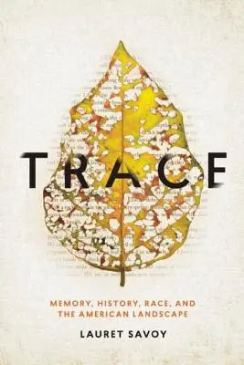 Stopa: Paměť, dějiny, rasa a americká krajina - Trace: Memory, History, Race, and the American Landscape
