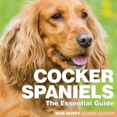 Kokršpanělé: Základní průvodce - Cocker Spaniels: The Essential Guide