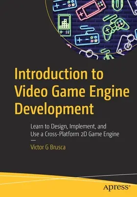 Úvod do vývoje videoherních enginů: Naučte se navrhovat, implementovat a používat multiplatformní 2D herní engine. - Introduction to Video Game Engine Development: Learn to Design, Implement, and Use a Cross-Platform 2D Game Engine