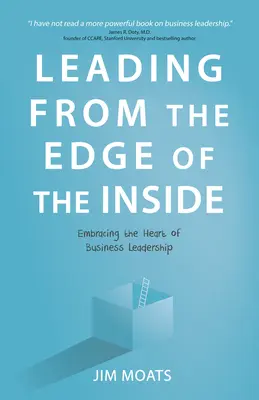 Vedení z okraje nitra: Z pohledu zvenčí: Přijmout srdce vedení podniku - Leading from the Edge of the Inside: Embracing the Heart of Business Leadership