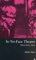 Divadlo tváří v tvář - British Drama Today - In-Yer-Face Theatre - British Drama Today