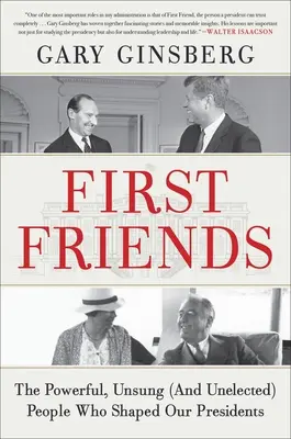 První přátelé: Mocní, neznámí (a nezvolení) lidé, kteří formovali naše prezidenty - First Friends: The Powerful, Unsung (and Unelected) People Who Shaped Our Presidents