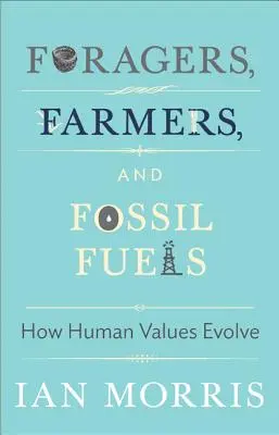 Sběrači, zemědělci a fosilní paliva: Jak se vyvíjejí lidské hodnoty - Foragers, Farmers, and Fossil Fuels: How Human Values Evolve