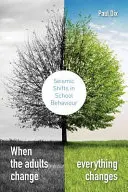 Když se mění dospělí, mění se všechno: Seismické změny v chování ve škole - When the Adults Change, Everything Changes: Seismic Shifts in School Behaviour