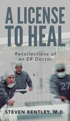 Povolení léčit: vzpomínky lékaře pohotovosti - A License to Heal: Recollections of an ER Doctor