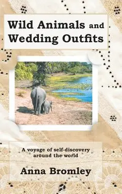 Divoká zvířata a svatební oblečení: Cesta za sebepoznáním kolem světa - Wild Animals and Wedding Outfits: A Voyage of Self-Discovery Around the World