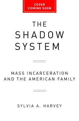 Stínový systém: Masové uvěznění a americká rodina - The Shadow System: Mass Incarceration and the American Family