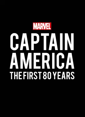 Marvel's Captain America: Captain Captain: Prvních 80 let: průvodce: Captain Captain: Prvních 80 let - Marvel's Captain America: The First 80 Years