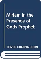 Miriam - Měsíc v přítomnosti Božího proroka - Miriam - A month in the presence of God's prophet