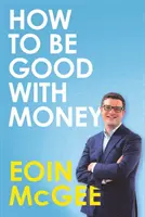 Jak umět zacházet s penězi - How to Be Good With Money