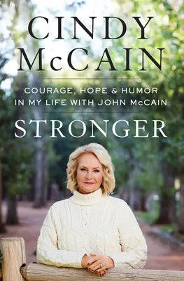 Silnější: McCain: Odvaha, naděje a humor v mém životě s Johnem McCainem - Stronger: Courage, Hope, and Humor in My Life with John McCain