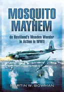 Mosquito Mayhem: de Havillandův dřevěný zázrak v akci za druhé světové války - Mosquito Mayhem: de Havilland's Wooden Wonder in Action in WWII