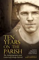 Deset let na farnosti: Autobiografie a dopisy George Garretta - Ten Years on the Parish: The Autobiography and Letters of George Garrett