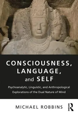 Vědomí, jazyk a já: Psychoanalytické, lingvistické a antropologické zkoumání dvojí povahy mysli - Consciousness, Language, and Self: Psychoanalytic, Linguistic, and Anthropological Explorations of the Dual Nature of Mind
