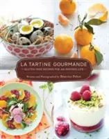 La Tartine Gourmande: Tartine: bezlepkové recepty pro inspirativní život - La Tartine Gourmande: Gluten-Free Recipes for an Inspired Life